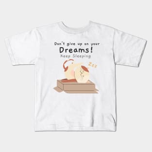 Don't give up on your dreams, keep sleeping Kids T-Shirt